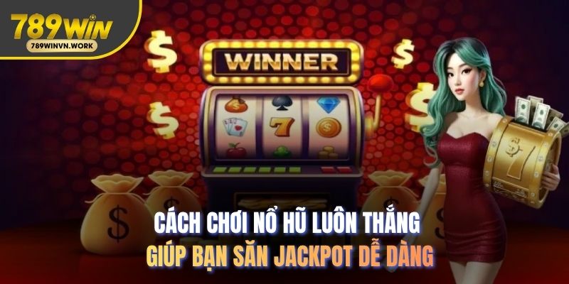 cách chơi nổ hũ luôn thắng