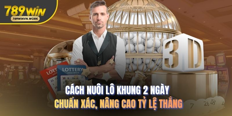 Cách nuôi lô khung 2 ngày